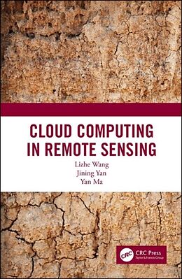Livre Relié Cloud Computing in Remote Sensing de Lizhe Wang, Jining Yan, Yan Ma