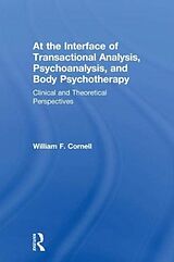 Livre Relié At the interface of Transactional Analysis, Psychoanalysis, and Body Psychotherapy de Cornell William F.