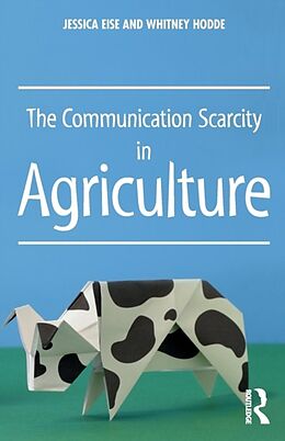 Kartonierter Einband The Communication Scarcity in Agriculture von Jessica Eise, Whitney Hodde