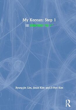 Fester Einband My Korean: Step 1 von Byung-jin Lim, Jieun Kim, Ji-Hye Kim