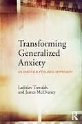 Couverture cartonnée Transforming Generalized Anxiety de Ladislav Timulak, James McElvaney