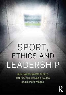 Kartonierter Einband Sport, Ethics and Leadership von Jack Bowen, Ronald S. Katz, Jeffrey R. Mitchell