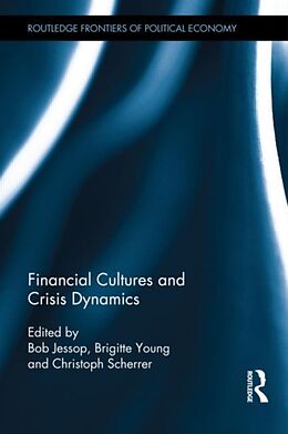 Livre Relié Financial Cultures and Crisis Dynamics de Bob (Lancaster University, Uk) Young, Brig Jessop