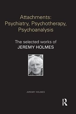 Kartonierter Einband Attachments: Psychiatry, Psychotherapy, Psychoanalysis von Jeremy Holmes