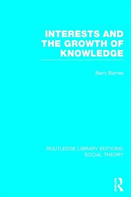 Fester Einband Interests and the Growth of Knowledge (RLE Social Theory) von Barry Barnes