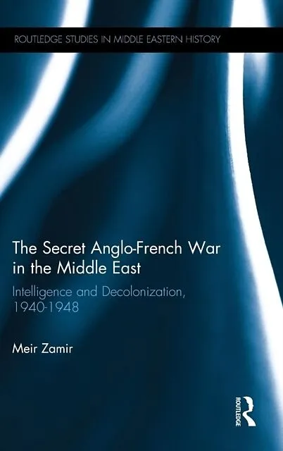 The Secret Anglo-French War in the Middle East