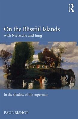 Couverture cartonnée On the Blissful Islands with Nietzsche & Jung de Paul Bishop