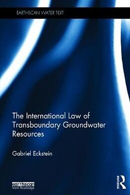 Fester Einband The International Law of Transboundary Groundwater Resources von Gabriel Eckstein