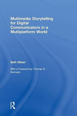 Livre Relié Multimedia Storytelling for Digital Communicators in a Multiplatform World de Seth Gitner