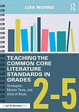 Kartonierter Einband (Kt) Teaching the Common Core Literature Standards in Grades 2-5 von Morris Lisa