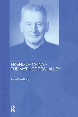 Couverture cartonnée Friend of China - The Myth of Rewi Alley de Anne-Marie Brady
