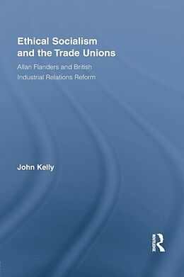 Kartonierter Einband Ethical Socialism and the Trade Unions von John Kelly