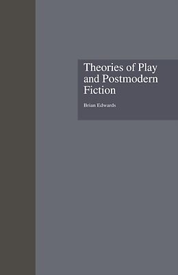 Kartonierter Einband Theories of Play and Postmodern Fiction von Brian Edwards