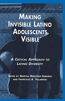 Kartonierter Einband Making Invisible Latino Adolescents Visible von Martha Montero-Sieburth, Francisco Villaruel