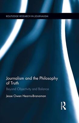Fester Einband Journalism and the Philosophy of Truth von Jesse Owen Hearns-Branaman