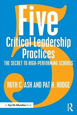Kartonierter Einband Five Critical Leadership Practices von Ruth C Ash, Pat H Hodge