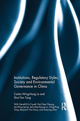 Kartonierter Einband Institutions, Regulatory Styles, Society and Environmental Governance in China von Carlos Wing-Hung Lo, Shui-Yan Tang