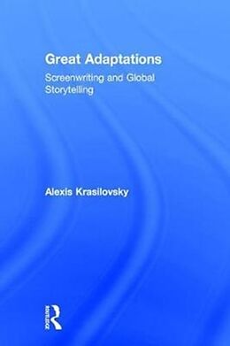 Livre Relié Great Adaptations: Screenwriting and Global Storytelling de Alexis Krasilovsky