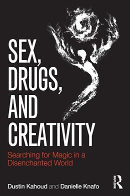 Kartonierter Einband Sex, Drugs and Creativity von Dustin Kahoud, Danielle Knafo