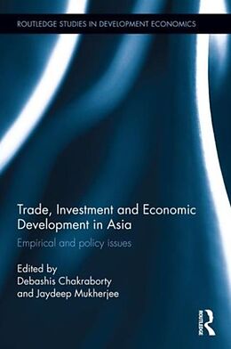 Livre Relié Trade, Investment and Economic Development in Asia de Debashis Mukherjee, Jaydeep Chakraborty