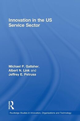 Couverture cartonnée Innovation in the U.S. Service Sector de Michael P Gallaher, Albert N Link, Jeffrey E Petrusa