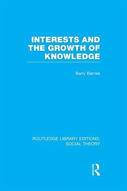 Kartonierter Einband Interests and the Growth of Knowledge (RLE Social Theory) von Barry Barnes