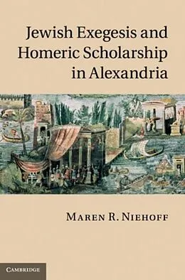 PDF Jewish Exegesis and Homeric Scholarship in Alexandria von Maren R. Niehoff