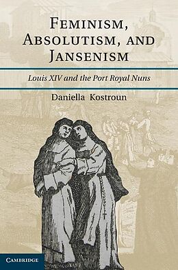 E-Book (epub) Feminism, Absolutism, and Jansenism von Daniella Kostroun