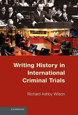 E-Book (epub) Writing History in International Criminal Trials von Richard Ashby Wilson