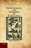 E-Book (epub) Food, Sacrifice, and Sagehood in Early China von Roel Sterckx