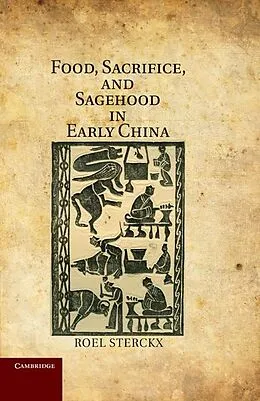 E-Book (epub) Food, Sacrifice, and Sagehood in Early China von Roel Sterckx