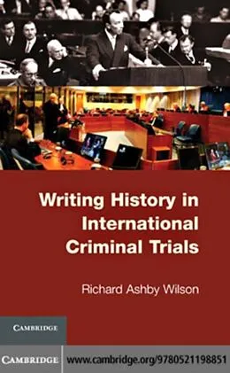 E-Book (pdf) Writing History in International Criminal Trials von Richard Ashby Wilson