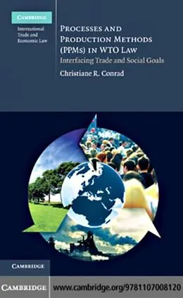 PDF Processes and Production Methods (PPMs) in WTO Law von Christiane R. Conrad