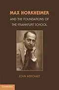 PDF Max Horkheimer and the Foundations of the Frankfurt School von John Abromeit