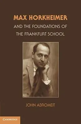 PDF Max Horkheimer and the Foundations of the Frankfurt School von John Abromeit
