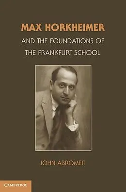 ePUB Max Horkheimer and the Foundations of the Frankfurt School von John Abromeit