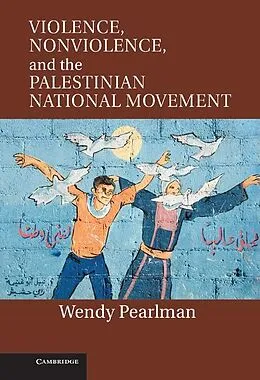 E-Book (epub) Violence, Nonviolence, and the Palestinian National Movement von Wendy Pearlman