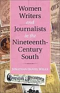 E-Book (epub) Women Writers and Journalists in the Nineteenth-Century South von Jonathan Daniel Wells