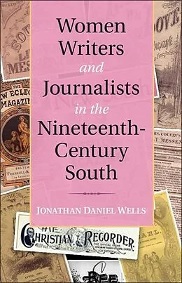 E-Book (epub) Women Writers and Journalists in the Nineteenth-Century South von Jonathan Daniel Wells