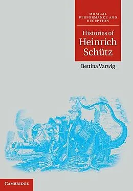 E-Book (epub) Histories of Heinrich Schutz von Bettina Varwig