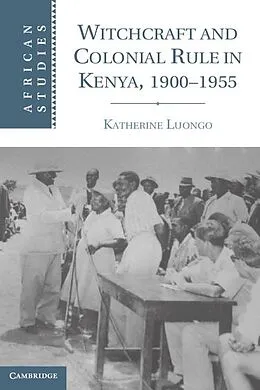 E-Book (epub) Witchcraft and Colonial Rule in Kenya, 1900-1955 von Katherine Luongo