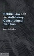 E-Book (pdf) Natural Law and the Antislavery Constitutional Tradition von Justin Buckley Dyer