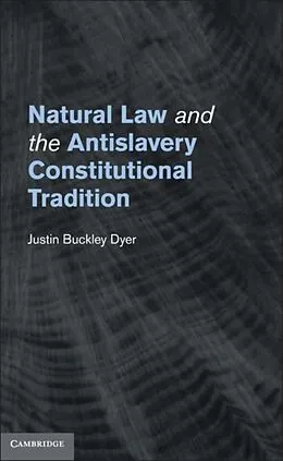 E-Book (pdf) Natural Law and the Antislavery Constitutional Tradition von Justin Buckley Dyer