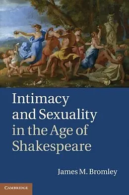 E-Book (pdf) Intimacy and Sexuality in the Age of Shakespeare von James M. Bromley