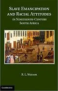 E-Book (pdf) Slave Emancipation and Racial Attitudes in Nineteenth-Century South Africa von R. L. Watson