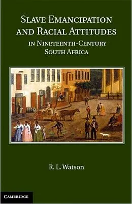 E-Book (pdf) Slave Emancipation and Racial Attitudes in Nineteenth-Century South Africa von R. L. Watson