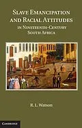E-Book (epub) Slave Emancipation and Racial Attitudes in Nineteenth-Century South Africa von R. L. Watson