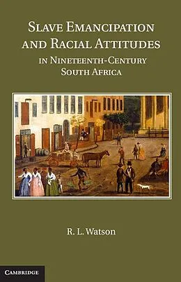 E-Book (epub) Slave Emancipation and Racial Attitudes in Nineteenth-Century South Africa von R. L. Watson