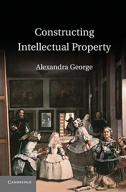 E-Book (epub) Constructing Intellectual Property von Alexandra George