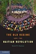 E-Book (epub) Old Regime and the Haitian Revolution von Malick W. Ghachem